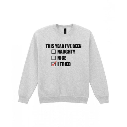 This Year I've Been I Tried Funny Christmas Jumper & T-Shirt Sweatshirt in Sport Grey