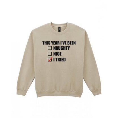 This Year I've Been I Tried Funny Christmas Jumper & T-Shirt Sweatshirt in Sand