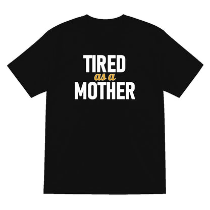 Tired As A Mother Funny Quote T-Shirt & Sweatshirt T-Shirt in Black