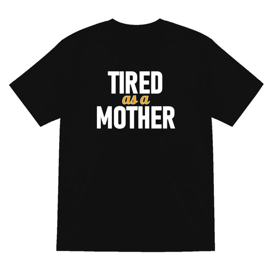 Tired As A Mother Funny Quote T-Shirt & Sweatshirt T-Shirt in Black