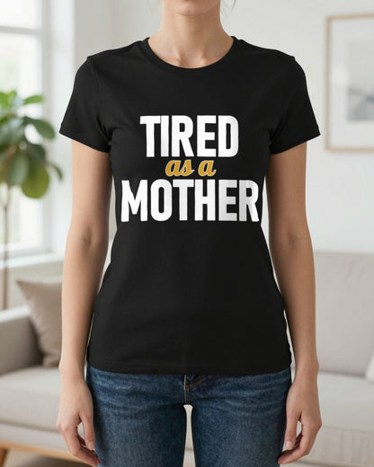 Tired As A Mother Funny Quote T-Shirt & Sweatshirt worn