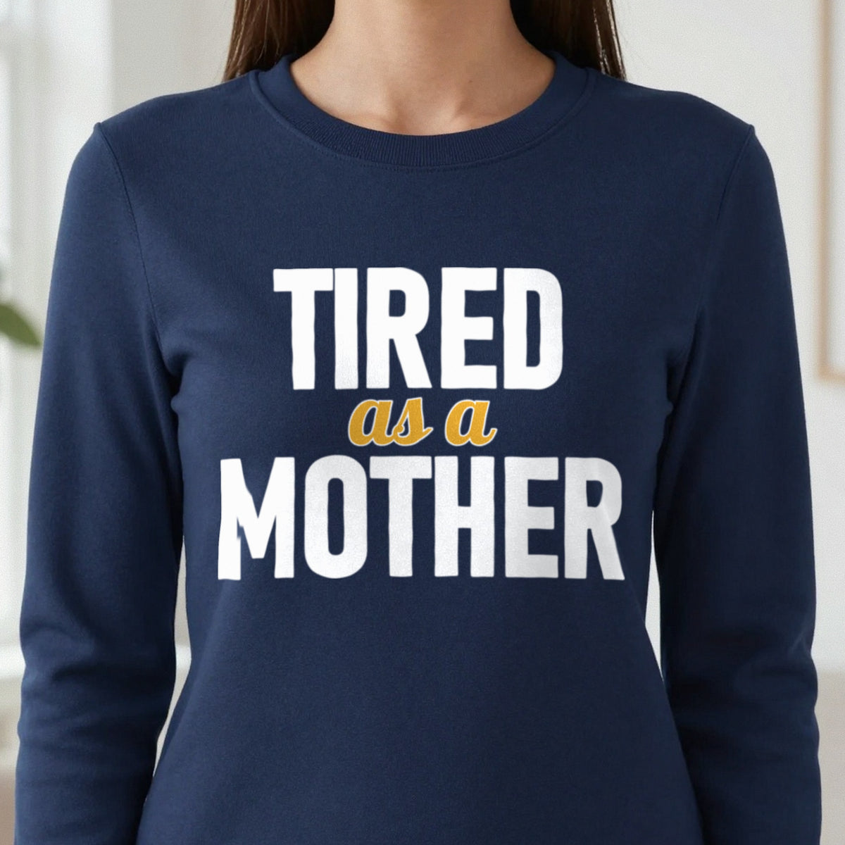 Tired As A Mother Funny Quote T-Shirt & Sweatshirt in another colour
