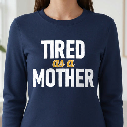 Tired As A Mother Funny Quote T-Shirt & Sweatshirt in another colour