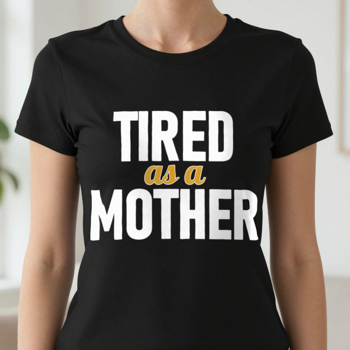 Tired As A Mother Funny Quote T-Shirt & Sweatshirt close-up