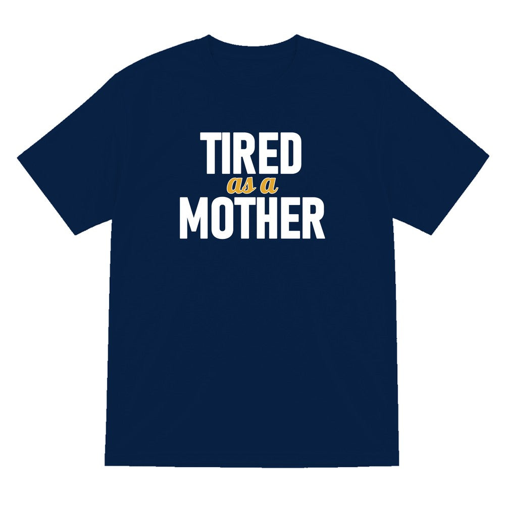Tired As A Mother Funny Quote T-Shirt & Sweatshirt T-Shirt in Navy