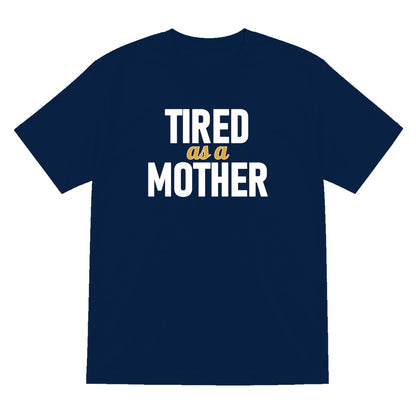 Tired As A Mother Funny Quote T-Shirt & Sweatshirt T-Shirt in Navy