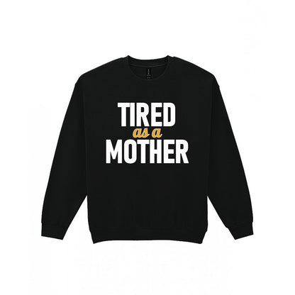 Tired As A Mother Funny Quote T-Shirt & Sweatshirt Sweatshirt in Black