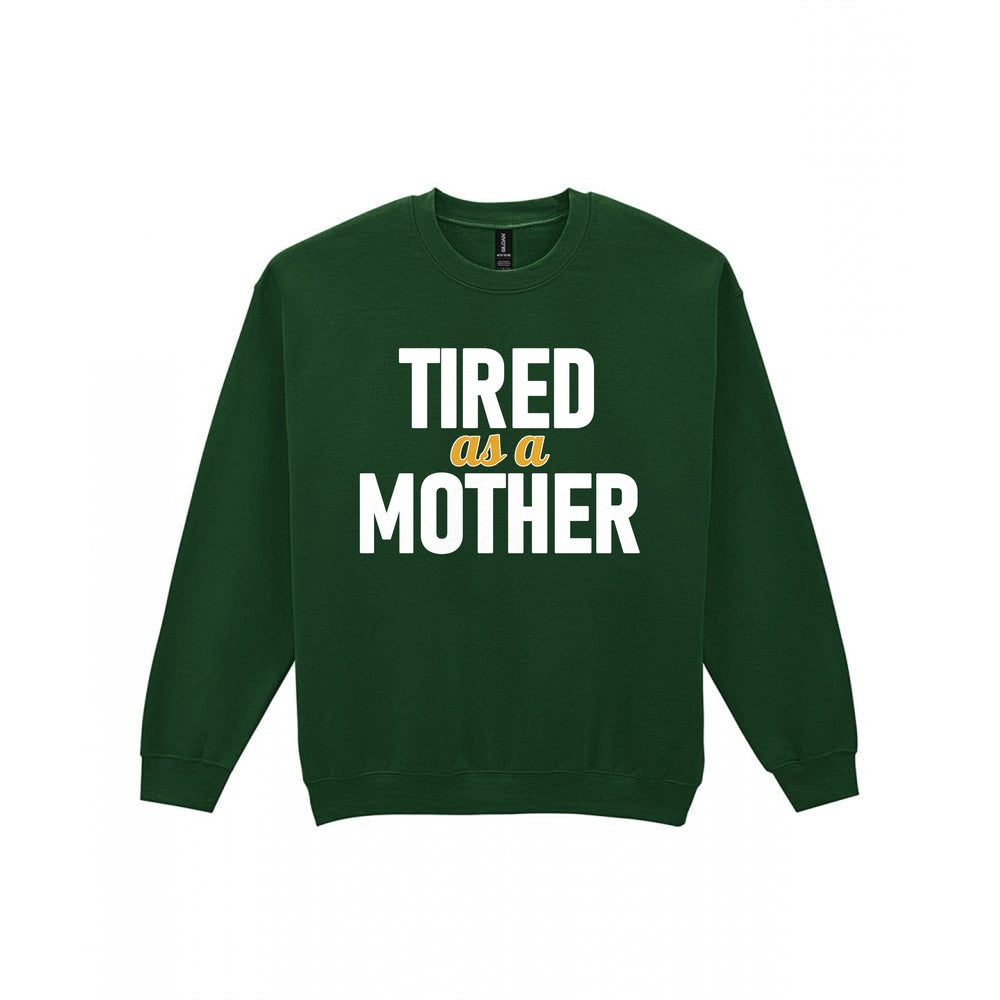 Tired As A Mother Funny Quote T-Shirt & Sweatshirt Sweatshirt in Forest Green