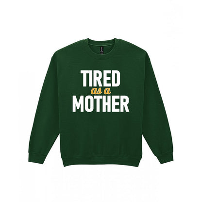 Tired As A Mother Funny Quote T-Shirt & Sweatshirt Sweatshirt in Forest Green