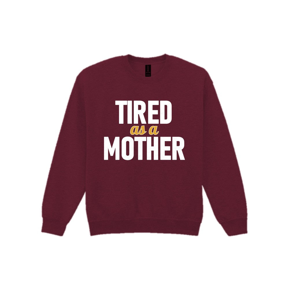 Tired As A Mother Funny Quote T-Shirt & Sweatshirt Sweatshirt in Maroon