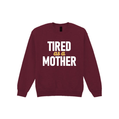 Tired As A Mother Funny Quote T-Shirt & Sweatshirt Sweatshirt in Maroon