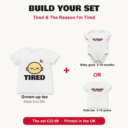 Tired & The Reason I'm Tired matching set build your set: grown-up tee with baby grow or kids tee