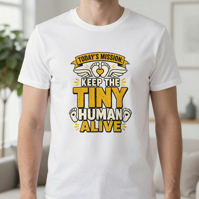 Today's Mission: Keep The Tiny Human Alive T-Shirt