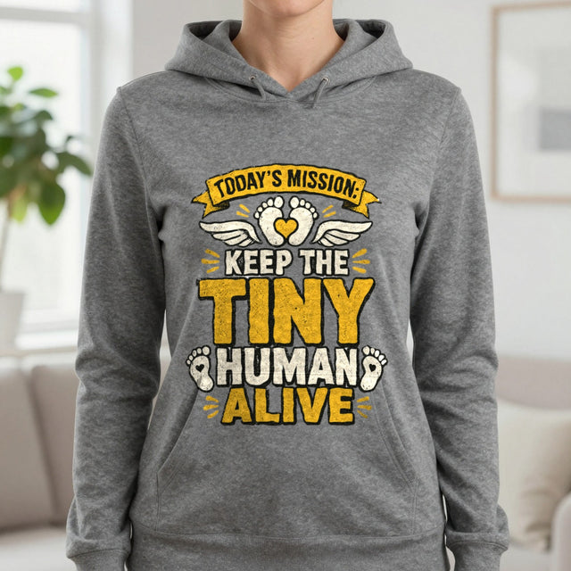 Today’s Mission: Keep The Tiny Human Alive Hoodie