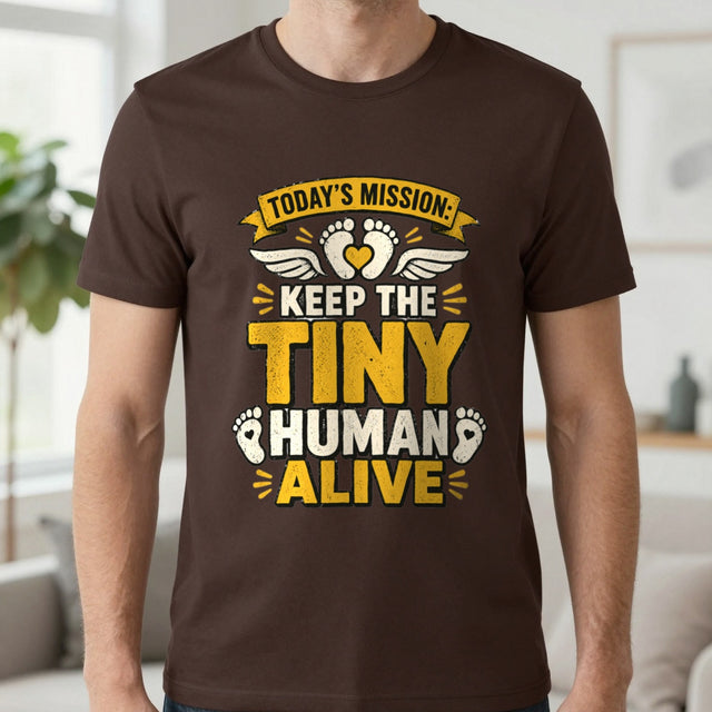 Today's Mission: Keep The Tiny Human Alive T-Shirt