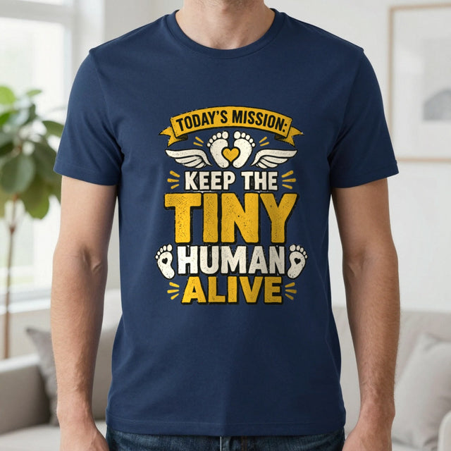 Today's Mission: Keep The Tiny Human Alive T-Shirt