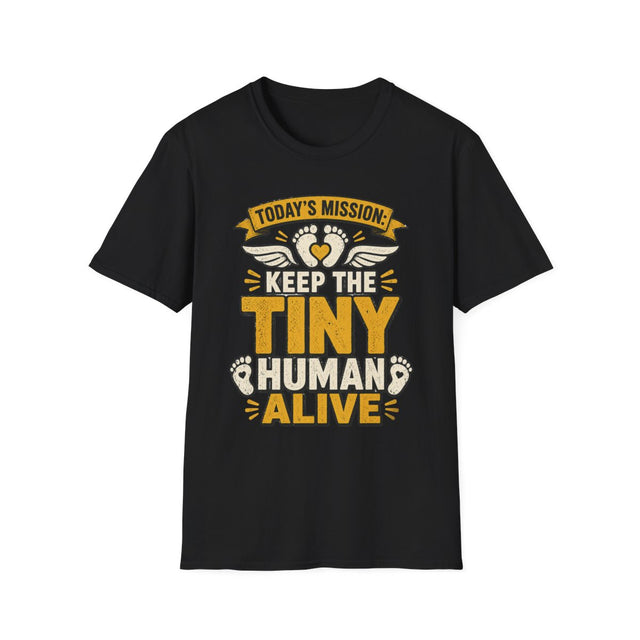 Today's Mission: Keep The Tiny Human Alive T-Shirt