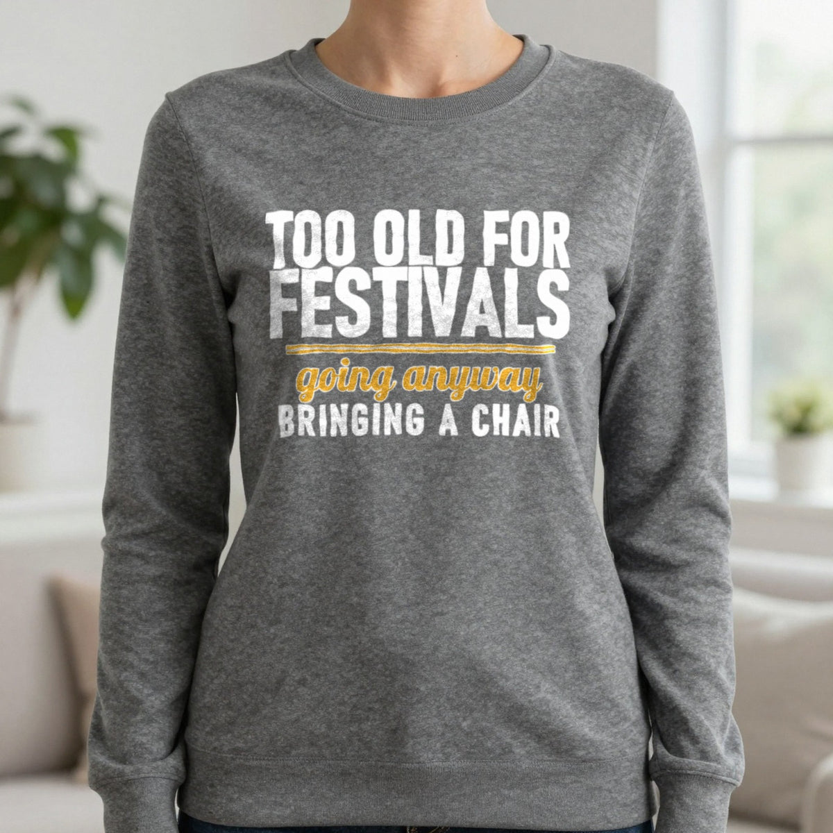 Too Old For Festivals Going Anyway Bringing A Chair Funny T-Shirt & Sweatshirt in Charcoal, worn, our photo