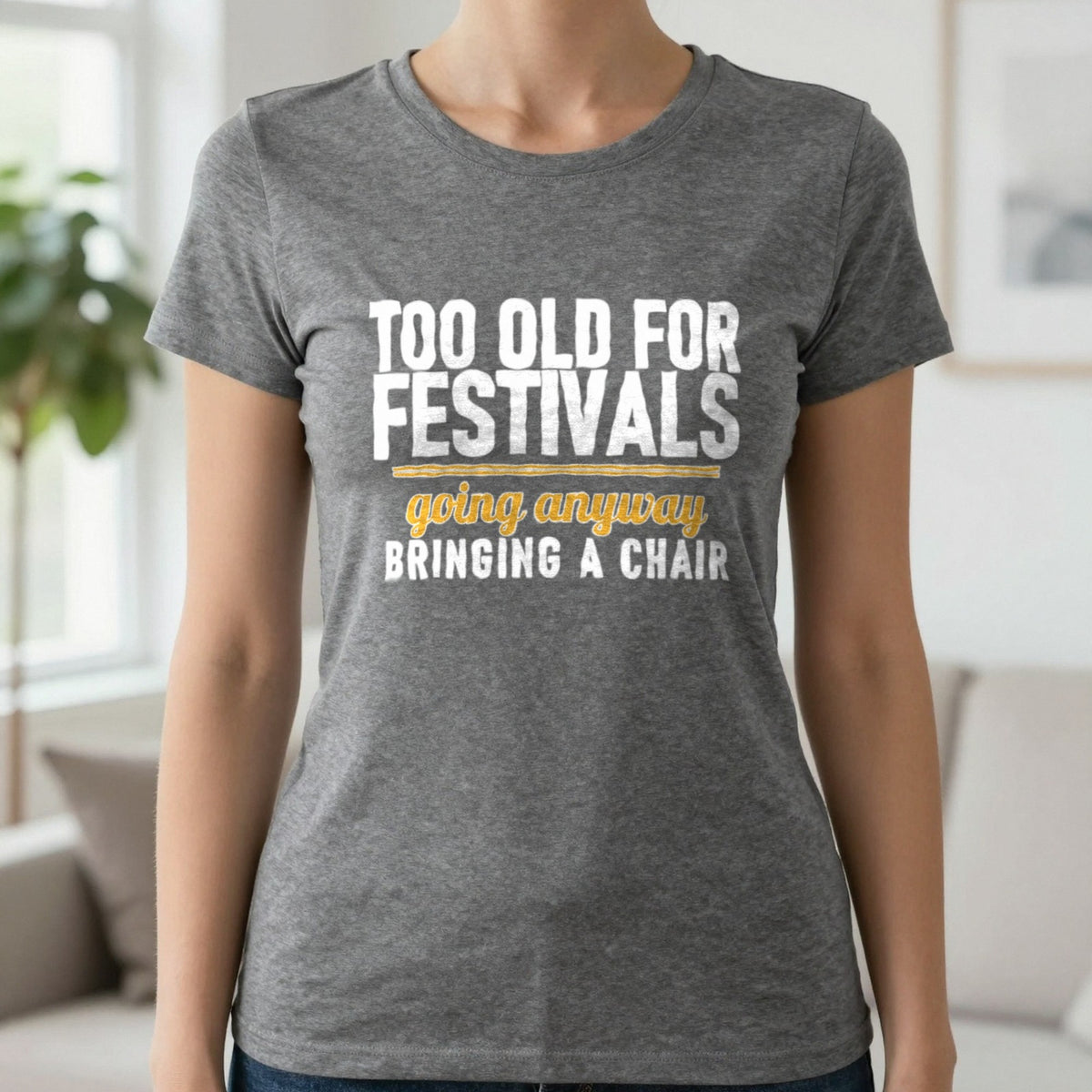 Too Old For Festivals Going Anyway Bringing A Chair Funny T-Shirt & Sweatshirt in Charcoal, worn, our photo