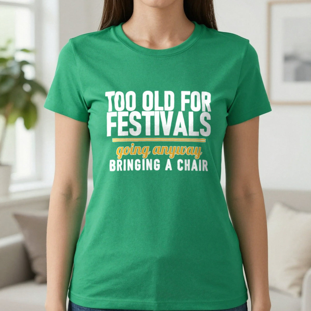 Too Old For Festivals Going Anyway Bringing A Chair Funny T-Shirt & Sweatshirt in Irish Green, worn, our photo