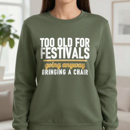 Too Old For Festivals Going Anyway Bringing A Chair Funny T-Shirt & Sweatshirt in Military Green, worn, our photo