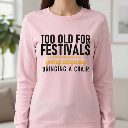 Too Old For Festivals Going Anyway Bringing A Chair Funny T-Shirt & Sweatshirt in Light Pink, worn, our photo