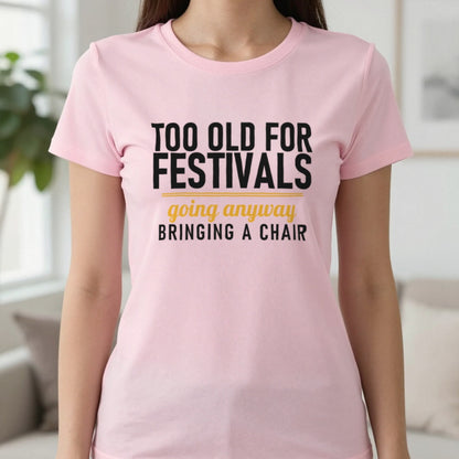 Too Old For Festivals Going Anyway Bringing A Chair Funny T-Shirt & Sweatshirt in Light Pink, worn, our photo
