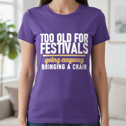 Too Old For Festivals Going Anyway Bringing A Chair Funny T-Shirt & Sweatshirt in Purple, worn, our photo