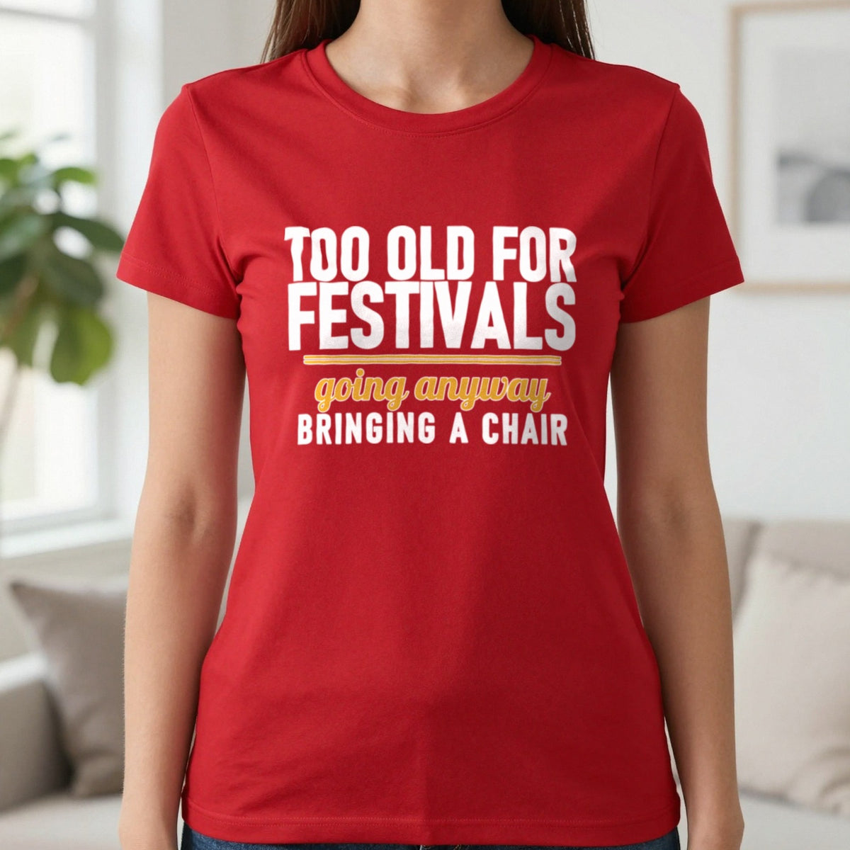 Too Old For Festivals Going Anyway Bringing A Chair Funny T-Shirt & Sweatshirt in Red, worn, our photo