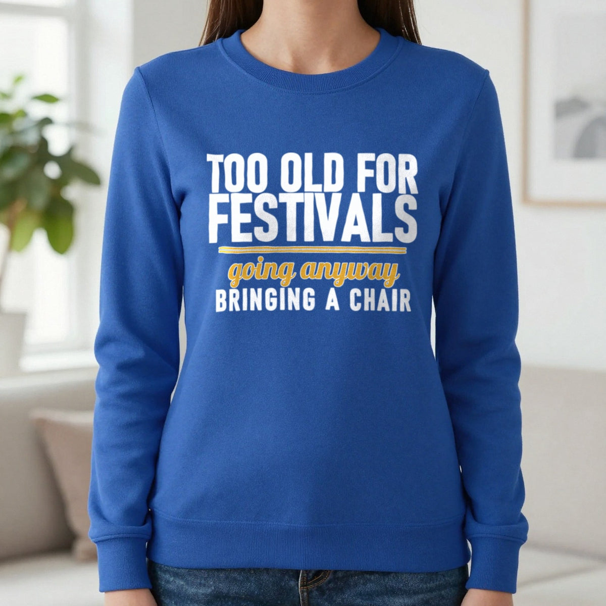 Too Old For Festivals Going Anyway Bringing A Chair Funny T-Shirt & Sweatshirt in Royal, worn, our photo