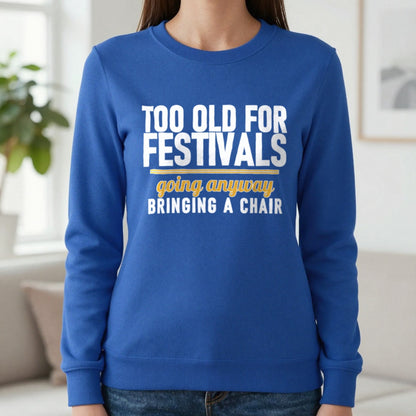 Too Old For Festivals Going Anyway Bringing A Chair Funny T-Shirt & Sweatshirt in Royal, worn, our photo