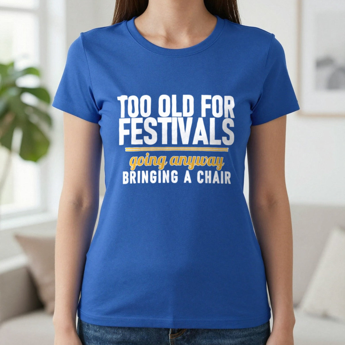 Too Old For Festivals Going Anyway Bringing A Chair Funny T-Shirt & Sweatshirt in Royal, worn, our photo