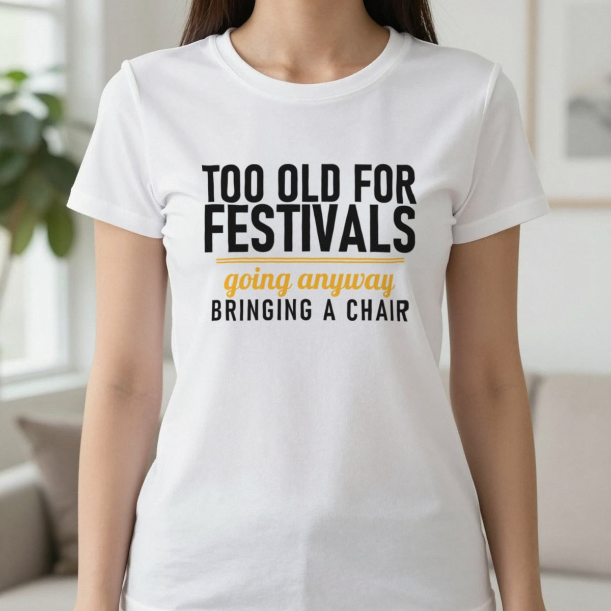 Too Old For Festivals Going Anyway Bringing A Chair Funny T-Shirt & Sweatshirt in White, worn, our photo