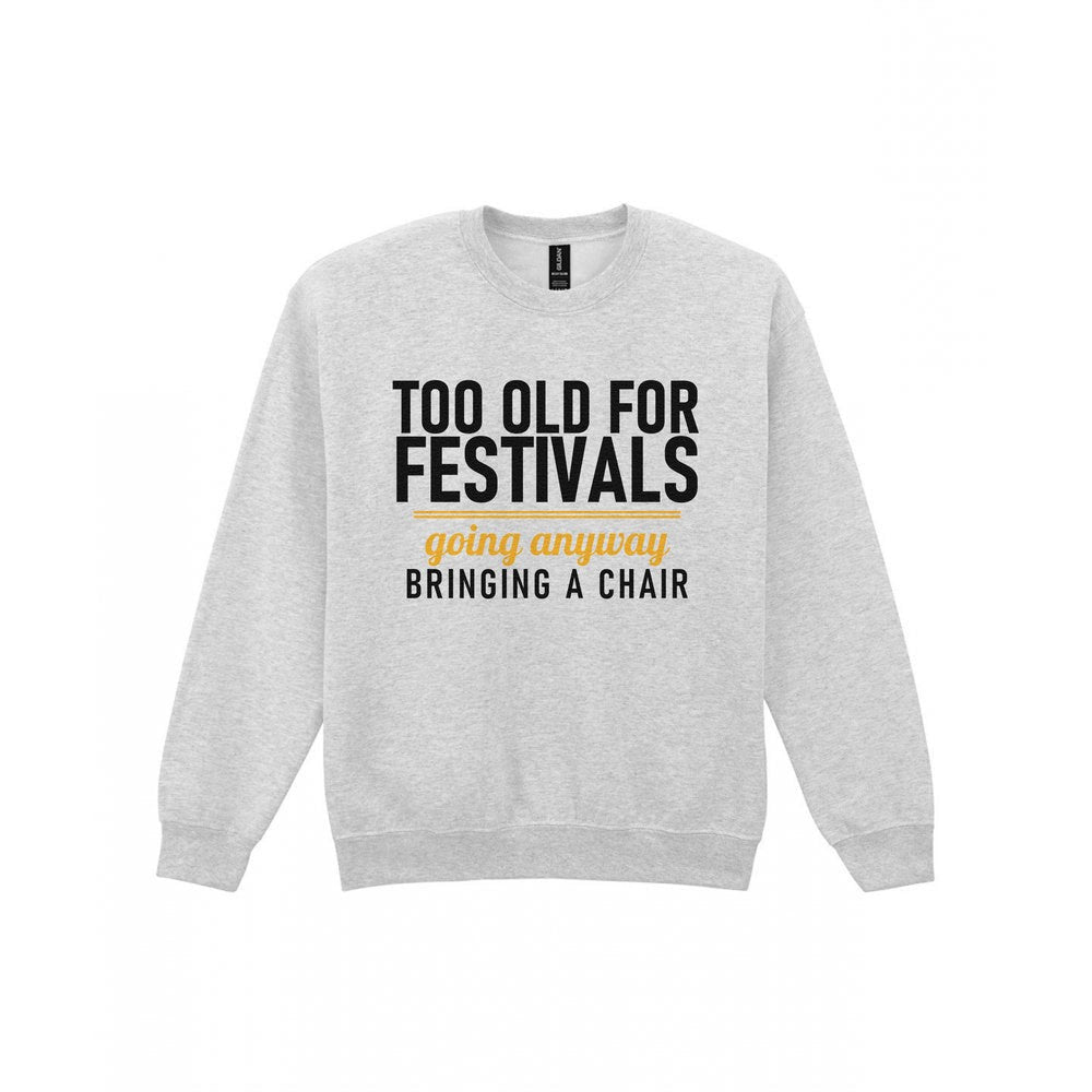 Too Old For Festivals Going Anyway Bringing A Chair Funny T-Shirt & Sweatshirt Sweatshirt in Sport Grey