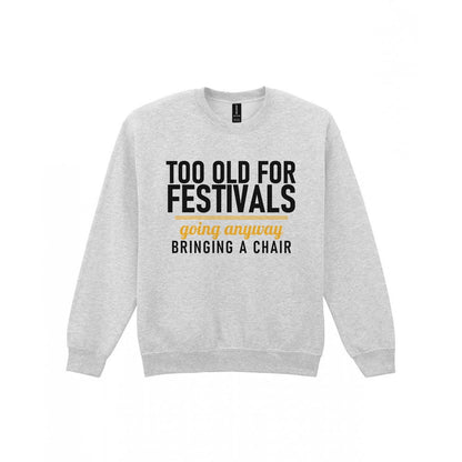 Too Old For Festivals Going Anyway Bringing A Chair Funny T-Shirt & Sweatshirt Sweatshirt in Sport Grey