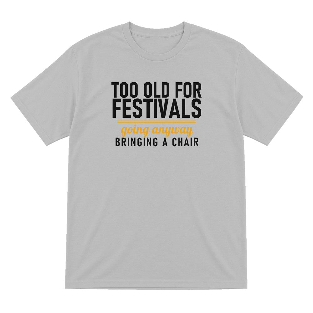 Too Old For Festivals Going Anyway Bringing A Chair Funny T-Shirt & Sweatshirt T-Shirt in Sport Grey