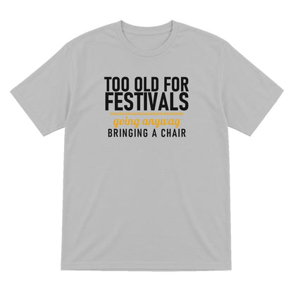 Too Old For Festivals Going Anyway Bringing A Chair Funny T-Shirt & Sweatshirt T-Shirt in Sport Grey