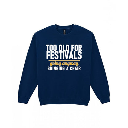 Too Old For Festivals Going Anyway Bringing A Chair Funny T-Shirt & Sweatshirt Sweatshirt in Navy