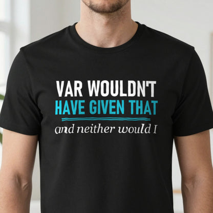 VAR Would Not Have Given That Funny Football T-Shirt & Sweatshirt close-up
