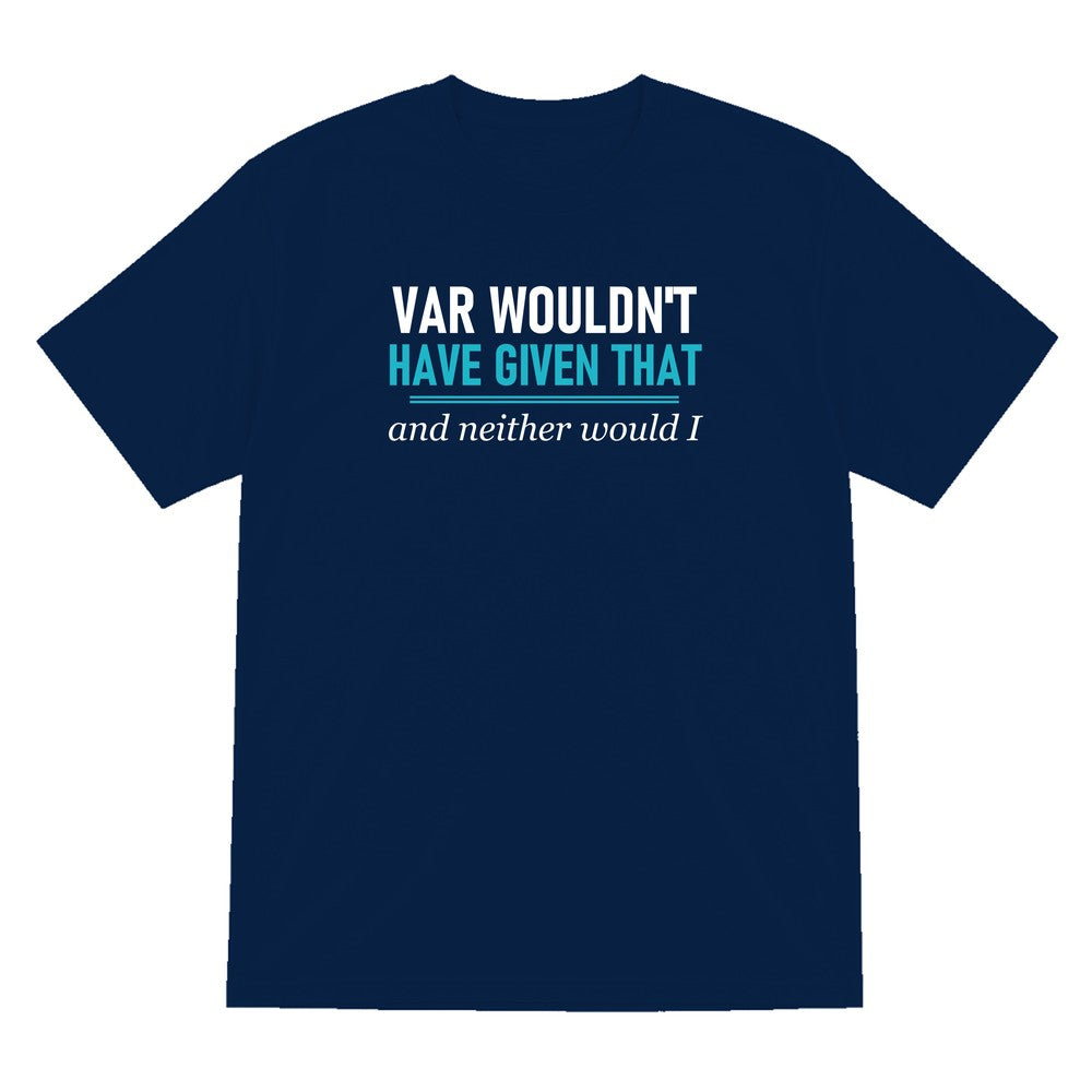VAR Would Not Have Given That Funny Football T-Shirt & Sweatshirt T-Shirt in Navy