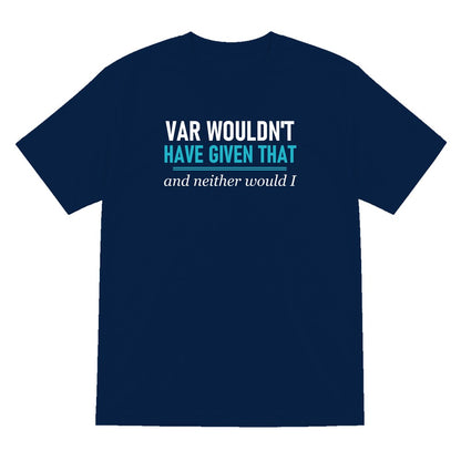 VAR Would Not Have Given That Funny Football T-Shirt & Sweatshirt T-Shirt in Navy
