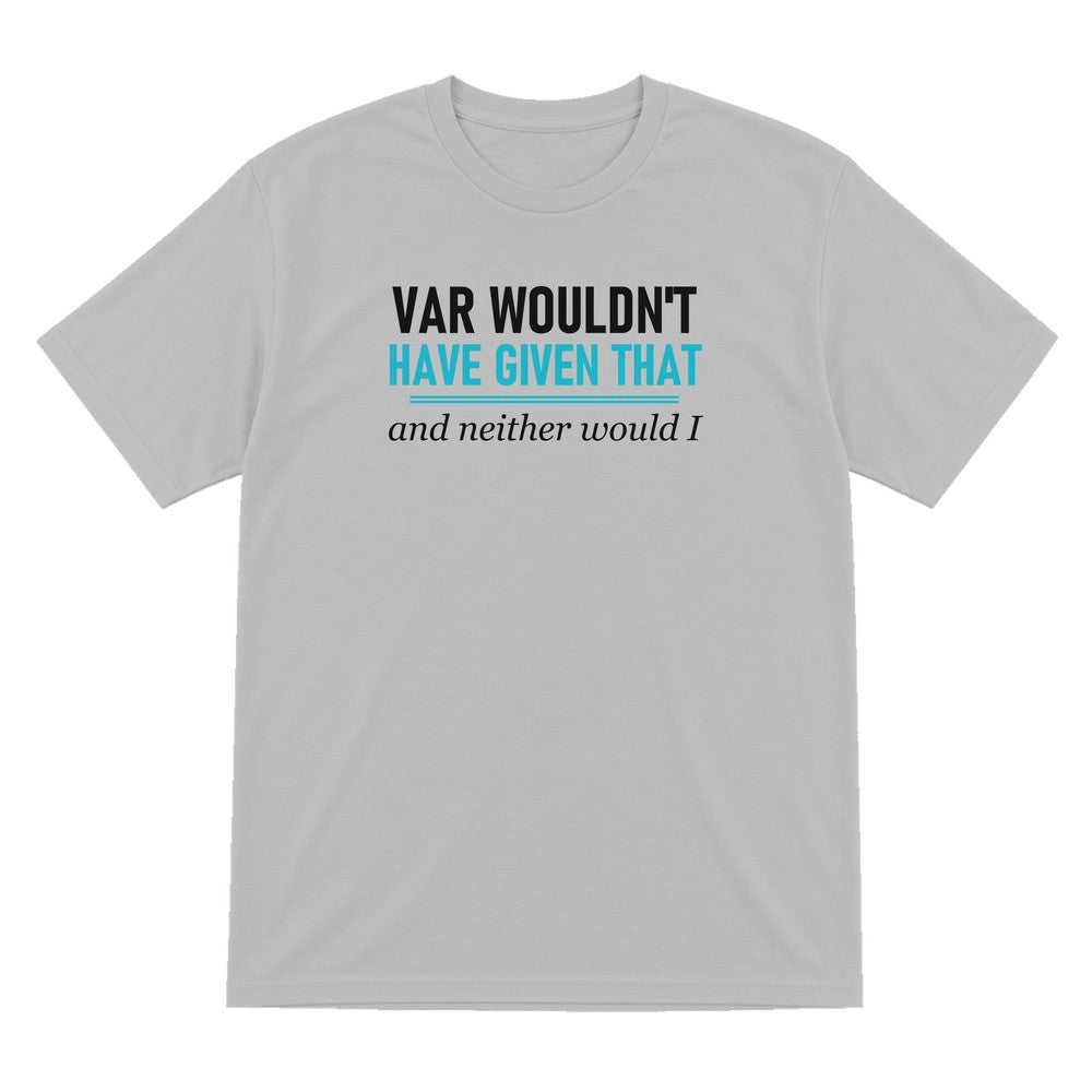 VAR Would Not Have Given That Funny Football T-Shirt & Sweatshirt T-Shirt in Sport Grey