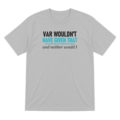 VAR Would Not Have Given That Funny Football T-Shirt & Sweatshirt T-Shirt in Sport Grey