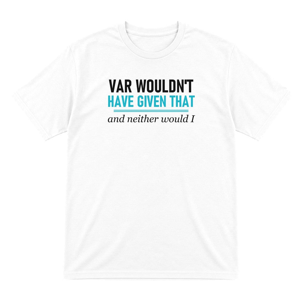 VAR Would Not Have Given That Funny Football T-Shirt & Sweatshirt T-Shirt in White