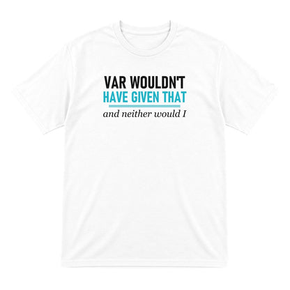VAR Would Not Have Given That Funny Football T-Shirt & Sweatshirt T-Shirt in White