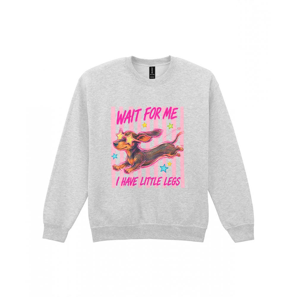 Wait For Me I Have Little Legs T-Shirt & Sweatshirt Sweatshirt in Sport Grey