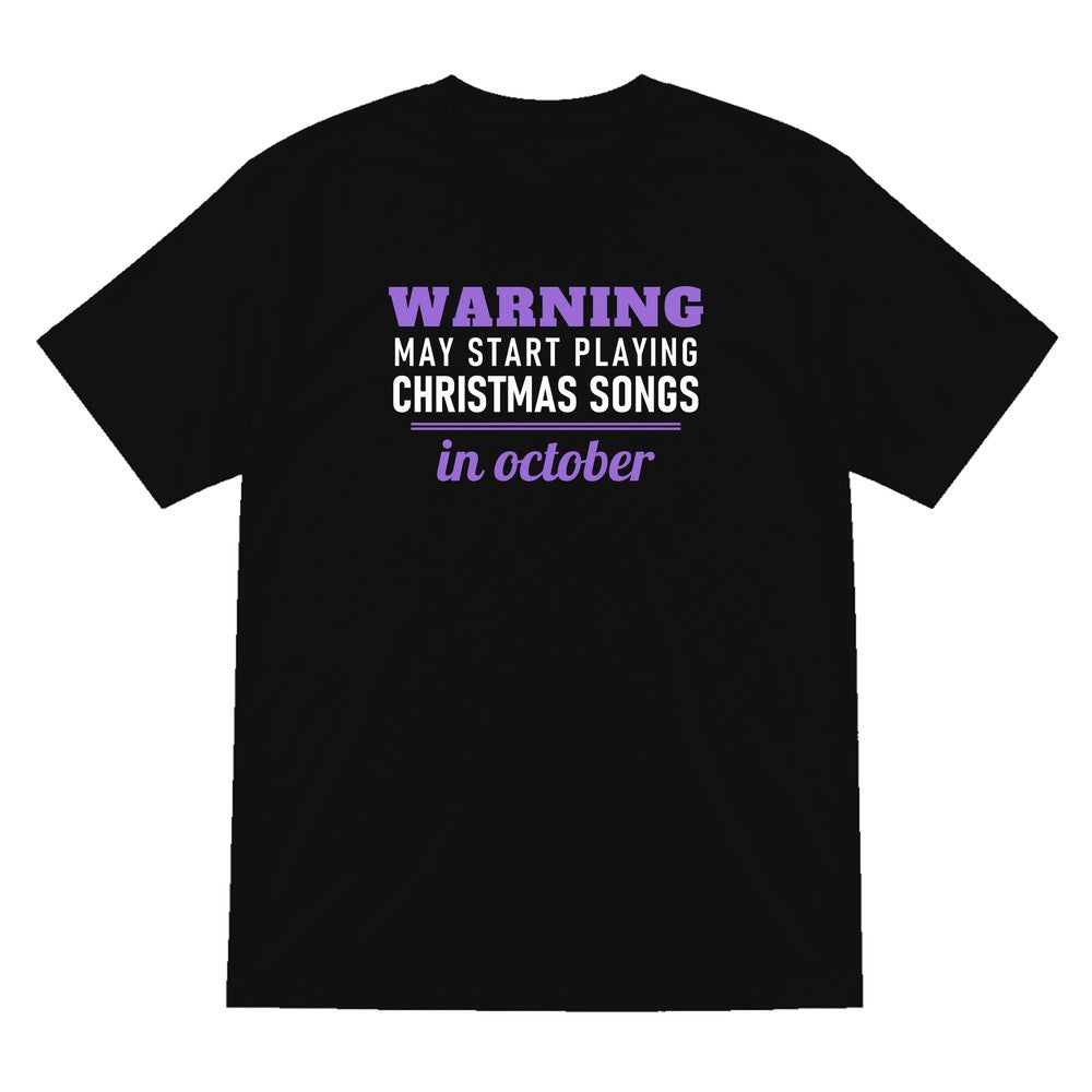 Warning May Start Playing Christmas Songs In October Funny Christmas Jumper & T-Shirt T-Shirt in Black