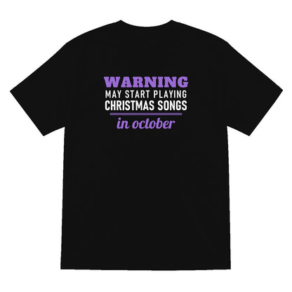 Warning May Start Playing Christmas Songs In October Funny Christmas Jumper & T-Shirt T-Shirt in Black