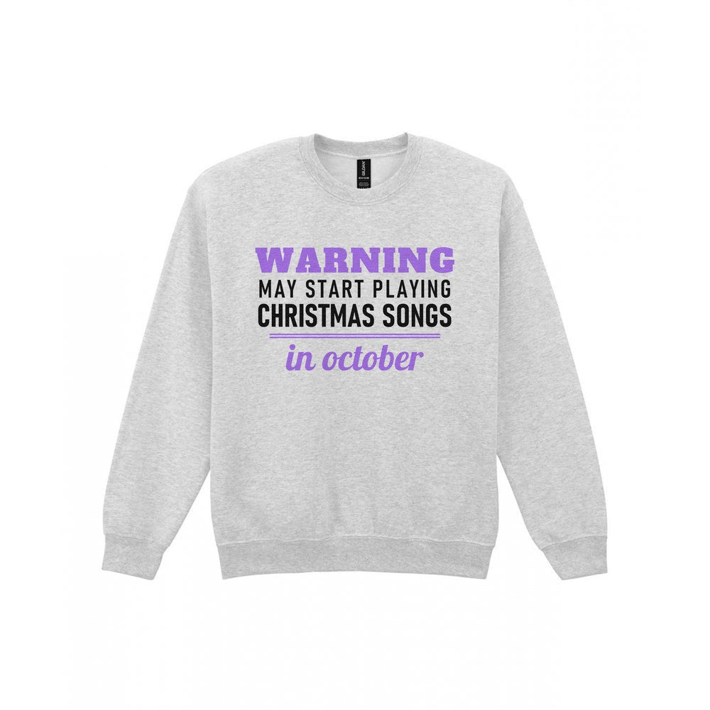 Warning May Start Playing Christmas Songs In October Funny Christmas Jumper & T-Shirt Sweatshirt in Sport Grey