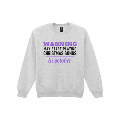Warning May Start Playing Christmas Songs In October Funny Christmas Jumper & T-Shirt Sweatshirt in Sport Grey